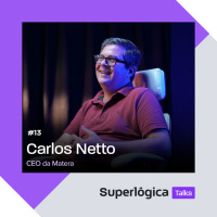  Superlógica Talks #13 - Carlos Netto, CEO da Matera