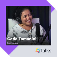 Superlógica Talks #03 - Catia Tamanini, Superlógica