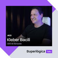 Superlógica Talks #23 - Kleber Bacili, CEO da Sensedia
