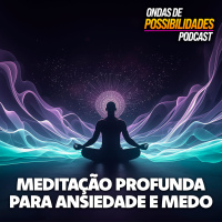 Se Sua Mente Não Para, Ouça Isso | Meditação Profunda para Ansiedade e Medo