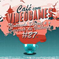 Café com Videogames #27 - Nintendo Direct e o Sucesso de Valheim