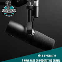 Nós e o Podcast 11 - A nova fase do Podcast no Brasil 