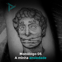 Monólogo 05 - A minha ansiedade