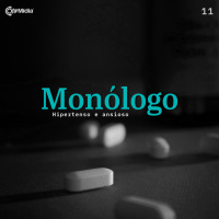 Monólogo 11 - Hipertenso e ansioso