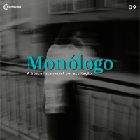 Monólogo 09 - A busca incansável por aceitação