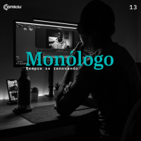 Monólogo 13 - sempre se renovando