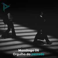 Monólogo 06 - Orgulho do passado 