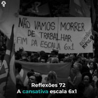 Reflexões 72 - A cansativa escala 6X1