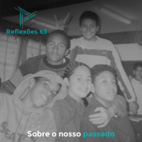 Reflexões 63 - Sobre o nosso passado