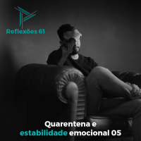 Reflexões 61 - Quarentena e estabilidade emocional 05