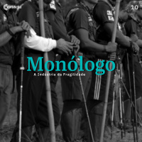 Monólogo 10 - A indústria da fragilidade