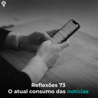Reflexões 73 - o atual consumo de notícias