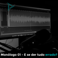 Monólogo 01 - E se der tudo errado?