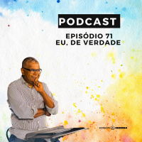 EPSÓDIO 71 | Eu, De Verdade!