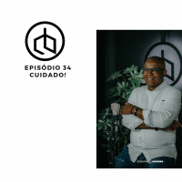 Episódio 34 | Cuidado!