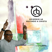 Episódio 48 | Ouvindo A Cristo