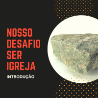 Nosso desafio Ser Igreja - Introdução