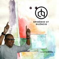 Episódio 47 | Silêncio