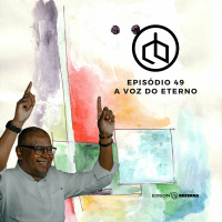 Episódio 49 | A Voz Do Eterno