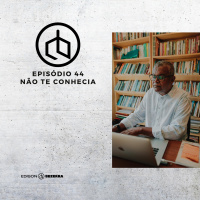 Episódio 44 | Não Te Conhecia
