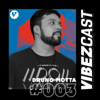 VibezCast #003 - Guestmix: Bruno Motta