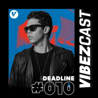 VibezCast #010 - Guestmix: DEADLINE