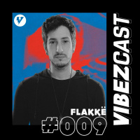 VibezCast #009 - Guestmix: Flakkë