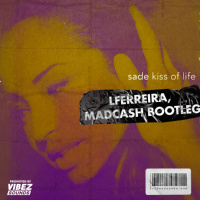 Sade - Kiss of Life (LFERREIRA, MADCASH Bootleg)