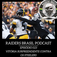 Raiders Brasil Podcast 023 - Vitória surpreendente contra os Steelers