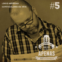 Apenas mais um programa#05 – Lendo notícias espetaculares da Vice