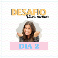 Desafio Viver Melhor: dia 2