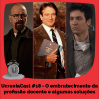 UcroniaCast #18 – O embrutecimento da profissão docente e algumas soluções
