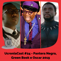 UcroniaCast #24 – Pantera Negra, Green Book e Oscar 2019