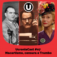 UcroniaCast #07 – Macartismo, censura e Trumbo