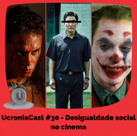 UcroniaCast #30 – Desigualdade social no cinema