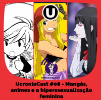 UcroniaCast #08 – Mangás, animes e a hiperssexualização feminina