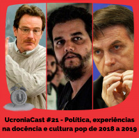 UcroniaCast #21 – Política, experiências na docência e cultura pop de 2018 a 2019