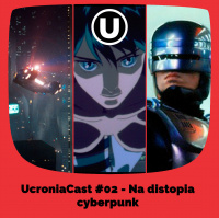 UcroniaCast #01 – Na distopia cyberpunk