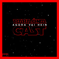 Babilonia Cast #2 - Expectativas para O Último Jedi e a Nova Nova Trilogia