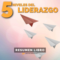 #259 Los 5 Niveles del Liderazgo - Un Resumen de Libros para Emprendedores