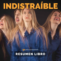 Indistraíble, de Nir Eyal - Un Resumen de Libros para Emprendedores
