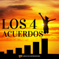 #096 - Los Cuatro Acuerdos - Un resumen de Libros para Emprendedores