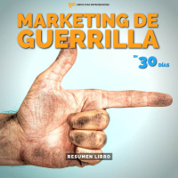 Marketing de Guerrilla en 30 Días - Un Resumen de Libros para Emprendedores