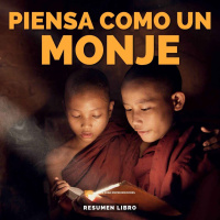 Piensa Como Un Monje - Un Resumen de Libros para Emprendedores