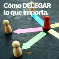 Cómo delegar lo que importa - Pasa a la Acción con Luis Ramos