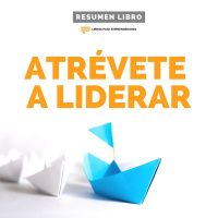 Atrévete a Liderar - #144 - Un Resumen de Libros para Emprendedores