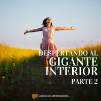 #101 Despertando al Gigante Interior parte 2 - Un Resumen de Libros para Emprendedores