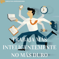 #045 - Trabaja Inteligentemente, No Más Duro