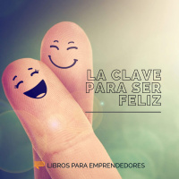 La Verdadera Clave Para Ser Feliz