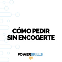 Cómo pedir sin encogerte - PowerSkills con Luis Ramos